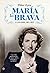 María la Brava: La madre del rey: una vida apasionante de amor, deber, tragedia y sacrificio.