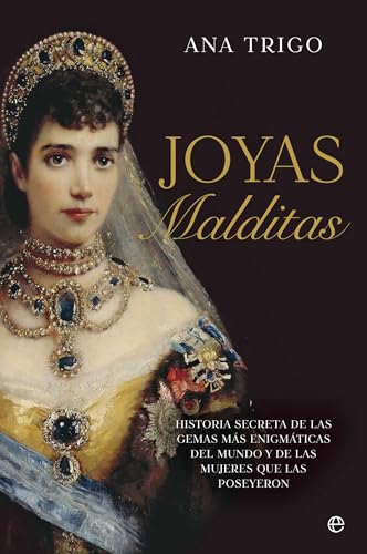 Joyas malditas: Historia secreta de las gemas más enigmáticas del mundo y de las mujeres que las poseyeron (Paperback)