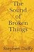 The Sound of Broken Things