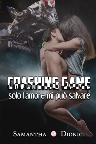 Crashing Game: Solo l'amore mi può salvare (Italian Edition)