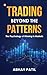 Trading Beyond the Patterns by Abhay Patil