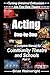 Acting Step-by-Step: A Complete Manual for Community Theatre & Schools Part 4 (Turning Untrained Enthusiasm into First Rate Theatre)