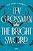 The Bright Sword: Ein Artus-Roman