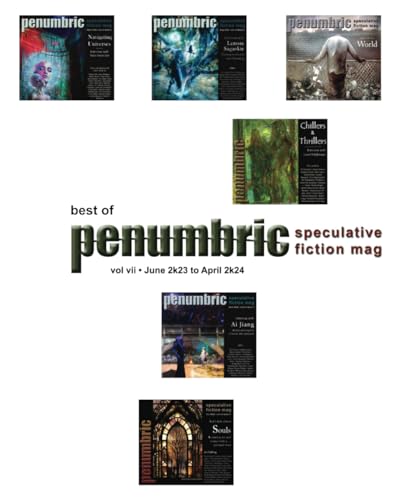Best of Penumbric Speculative Fiction Mag, vol vii: June 2k23 to April 2k24 (Paperback)