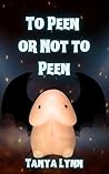 To Peen or Not To Peen by Tanya  Lynn