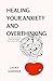 Healing Your Anxiety And Ov...