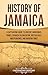 History of Jamaica by Captivating History