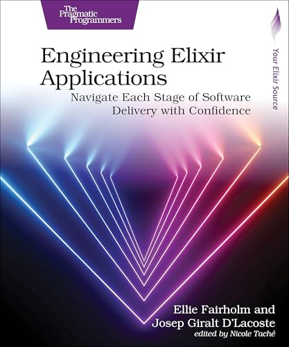 Engineering Elixir Applications: Navigate Each Stage of Software Delivery with Confidence (Paperback)