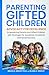 Parenting Gifted Children: Advocacy for Excellence: Empowering Parents and Gifted Children with Strategies for Academic, Emotional, and Social Success