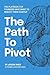 The Path to Pivot: The Play...