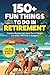 150+ Fun Things To Do In Retirement: Creative Bucket List Items For A Vibrant Life After Work (On A Budget!) + Tips to Find Fun Activities in Your City (Classic Gifts)