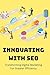 Innovating With SEO: Transforming Digital Marketing For Greater Efficiency