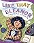 Like That Eleanor: The Amaz...