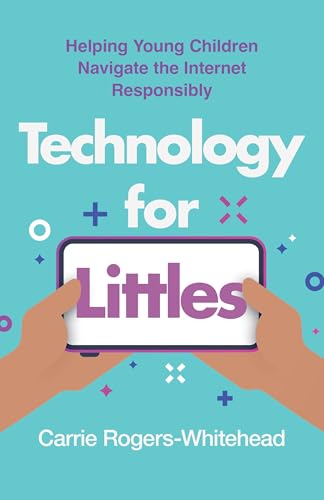 Technology for Littles: Helping Young Children Navigate the Internet Responsibly (Paperback)