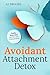 Avoidant Attachment Detox by A.J BROOKS