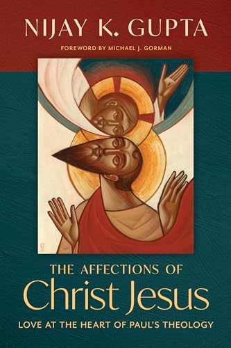 The Affections of Christ Jesus: Love at the Heart of Paul's Theology (Kindle Edition)