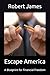 Escape America: A Blueprint...