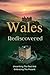 Wales Rediscovered: Unearth...