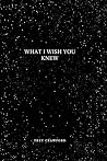 What I Wish You Knew