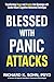 Blessed with Panic Attacks: Transforming Anger and Anxiety into Blessings with Cardio-Neuro-Cognitive-Behavioral Technique