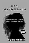 MRS. MANDELBAUM: The Rise and Fall of New York's Queen of Fences - A True Crime Biography