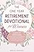 The Year-Long Retirement Devotional for Women: 5-Minute Devotions to Find Purpose, Gain Fulfillment, & Strengthen Relationships as you Gracefully Transition into this New Chapter of Life