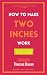 How to Make Two Inches Work