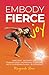 Embody Fierce Joy by Marguerite Baca Embody Fierce Joy by Marguerite Baca