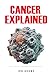 Cancer Explained: An Easy-to-Read Guide to Understanding the Processes Behind Cancer