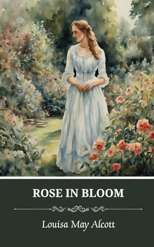 Rose in Bloom: The Original 1876 Classic Romance Novel