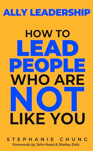 Ally Leadership: How to Lead People Who Are Not Like You (Kindle Edition)