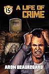 A Life of Crime by Aron Beauregard