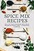 Spice Mix Recipes  by Cynthia F. Nathan