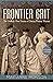 Frontier Grit by Marianne Monson