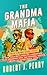 THE GRANDMA MAFIA: HOW COCAINE'S PROFITS CORRUPTED FOUR GRANDMAS AND THE FEDERAL AGENTS SWORN TO INVESTIGATE THEM
