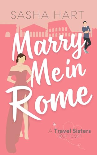 Marry Me in Rome (Travel Sisters Romantic Comedy #2)