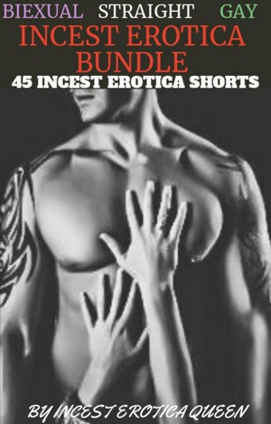 Bisexual / Straight / Gay Incest Erotica Bundle - 45 Incest Erotica Shorts (ebook)