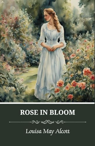 Rose in Bloom: The Original 1876 Classic Romance Novel