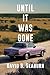 Until It Was Gone by David B. Seaburn