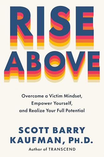 Rise Above: Overcome a Victim Mindset, Empower Yourself, and Realize Your Full Potential (Hardcover)