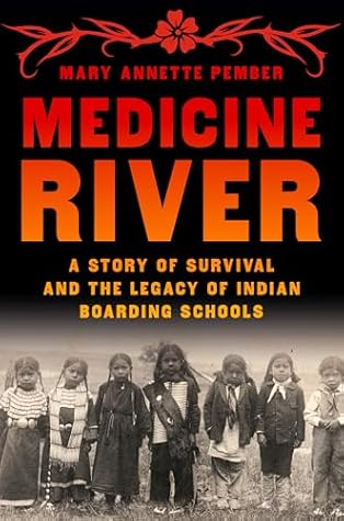 Medicine River: A Story of Survival and the Legacy of Indian Boarding Schools
