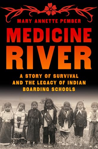 Medicine River: A Story of Survival and the Legacy of Indian Boarding Schools (Hardcover)