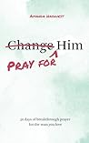 Pray for Him: 30 ...