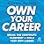 Own Your Career: Break the Corporate Blueprint and Build Your Own Ladder