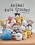 Animal Pals Crochet for Beginners: 20 Fun and Easy Step-by-Step Patterns for Making Adorable Animals