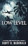 Low Level: Hardscrabble pilots trying to go straight take on a desperate rescue mission south of the border. (Pistons and Propellers Book 3)