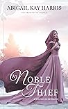 A Noble Thief by Abigail Kay  Harris