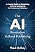 The AI Revolution in Book Publishing: A Concise Guide to Navigating Artificial Intelligence for Writers and Publishers