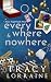 Everywhere & Nowhere by Tracy Lorraine Everywhere & Nowhere by Tracy Lorraine