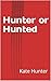Hunter or Hunted